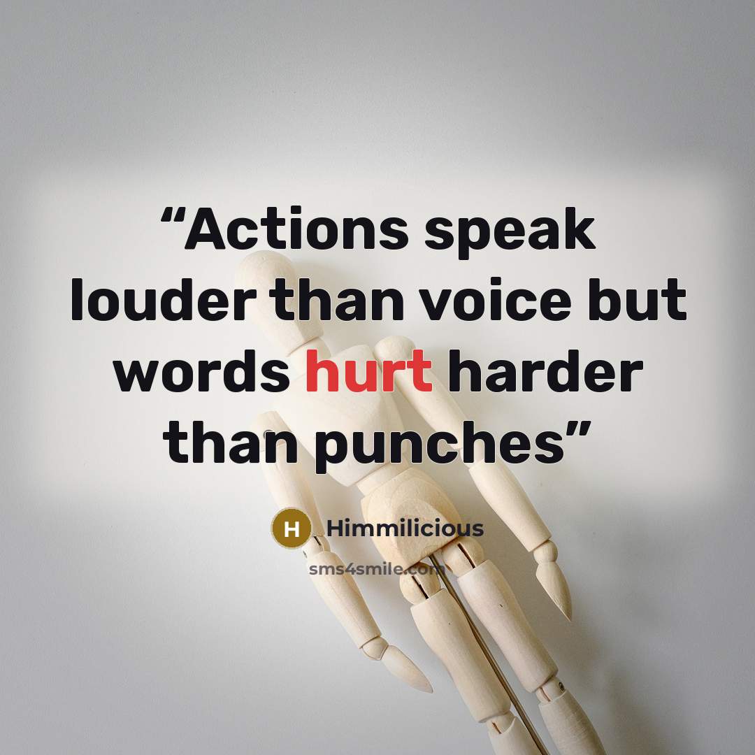 “Actions speak louder than voice but words hurt harder than punches” quote by himmilicious