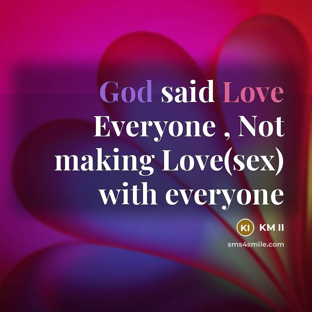 “God said Love Everyone , Not making Love(sex) with everyone” quote by KM II