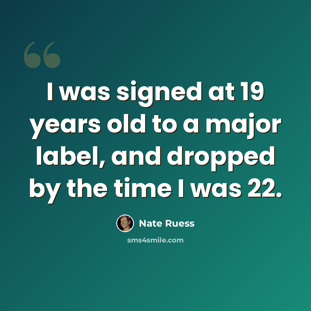 “I was signed at 19 years old to a major label, and dropped by the time I was 22.” quote by Nate Ruess