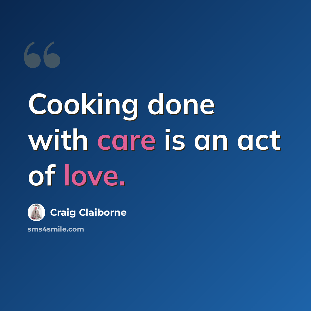 “Cooking done with care is an act of love.” quote by Craig Claiborne