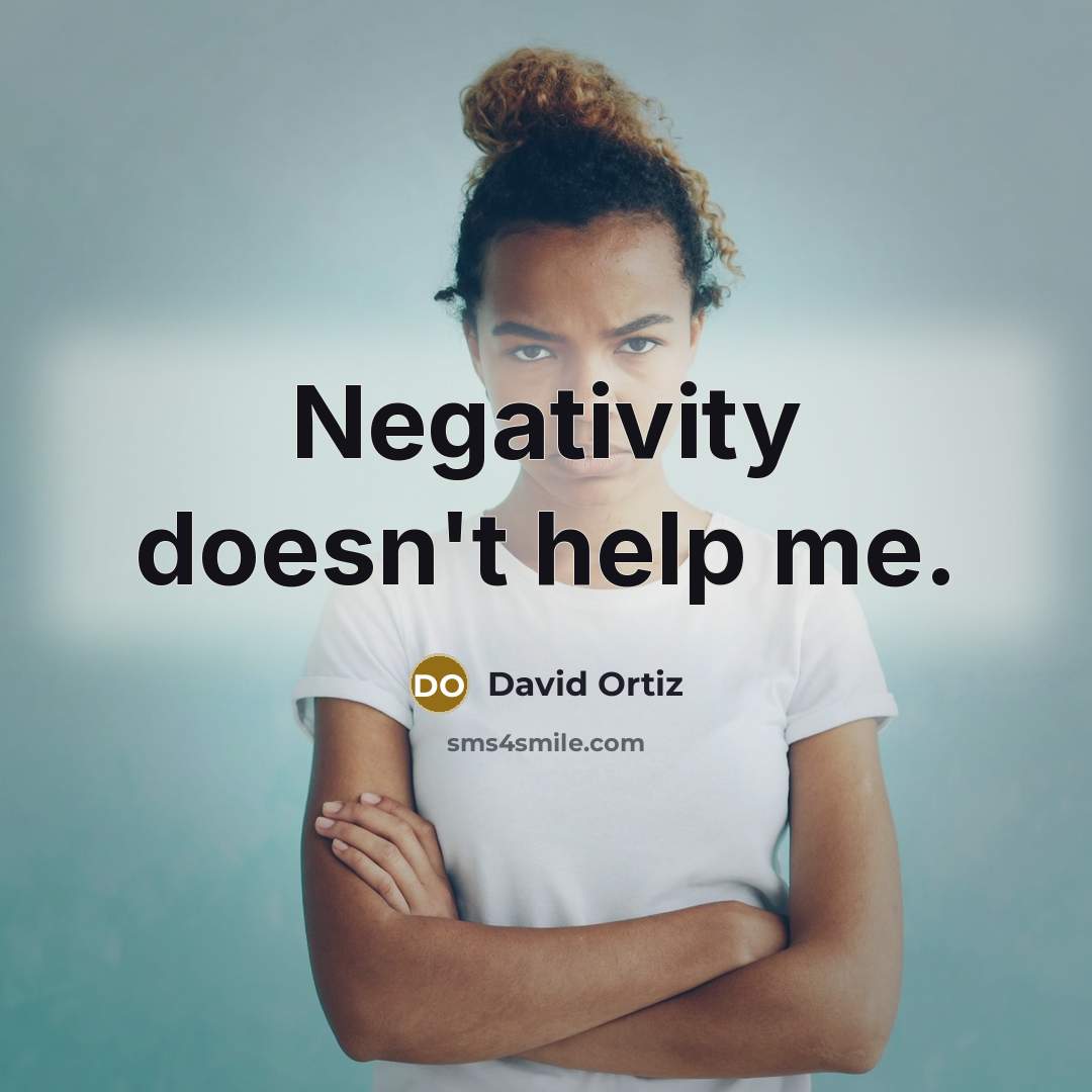 “Negativity doesn't help me.” quote by David Ortiz