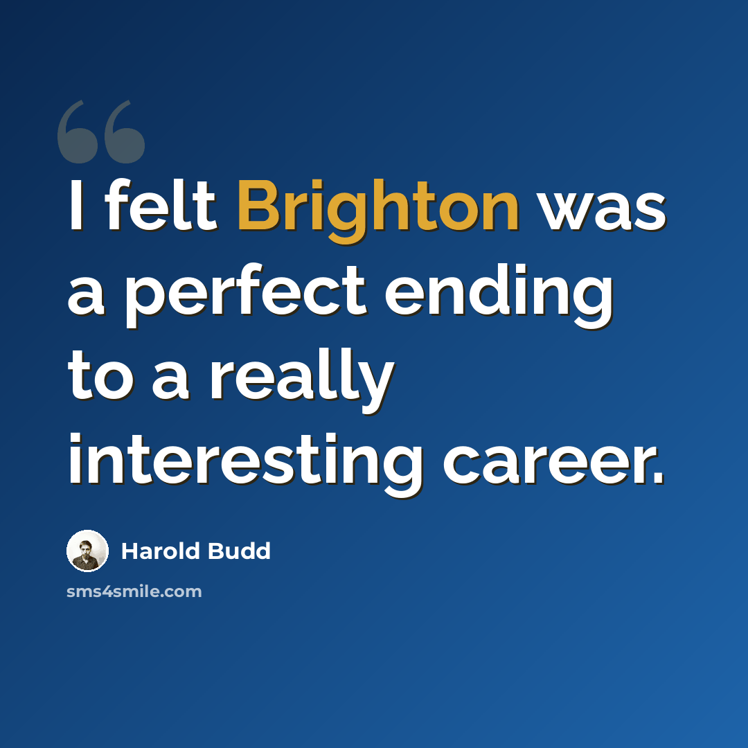 “I felt Brighton was a perfect ending to a really interesting career.” quote by Harold Budd