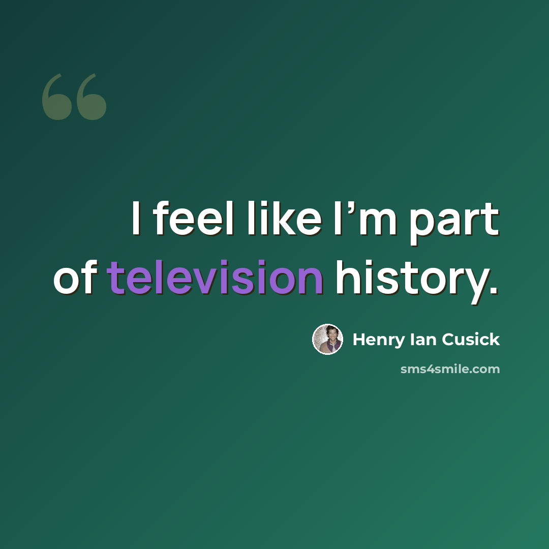 “I feel like I'm part of television history.” quote by Henry Ian Cusick
