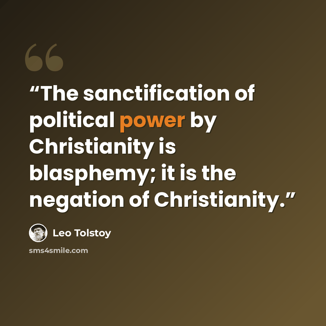 “The sanctification of political power by Christianity is blasphemy; it is the negation of Christianity.” quote by Leo Tolstoy