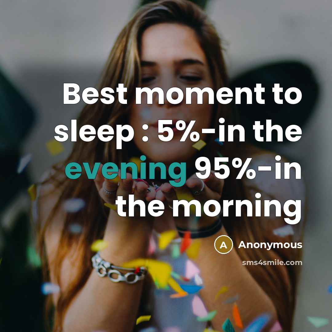 “Best moment to sleep : 5%-in the evening 95%-in the morning” quote by Anonymous