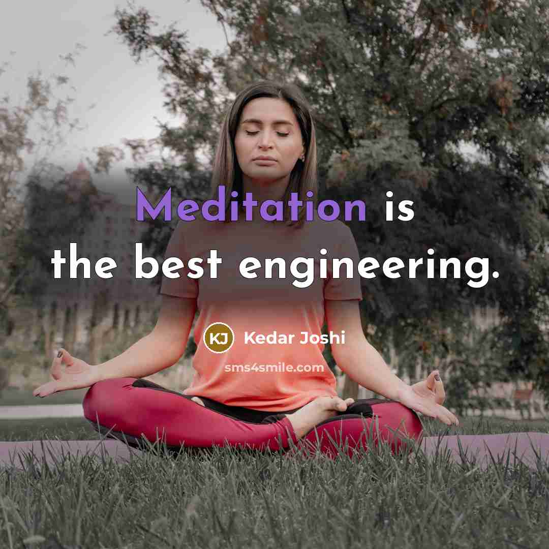 “Meditation is the best engineering.” quote by Kedar Joshi