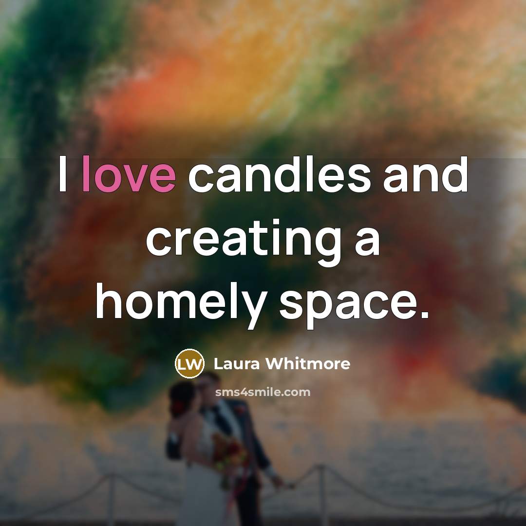 “I love candles and creating a homely space.” quote by Laura Whitmore