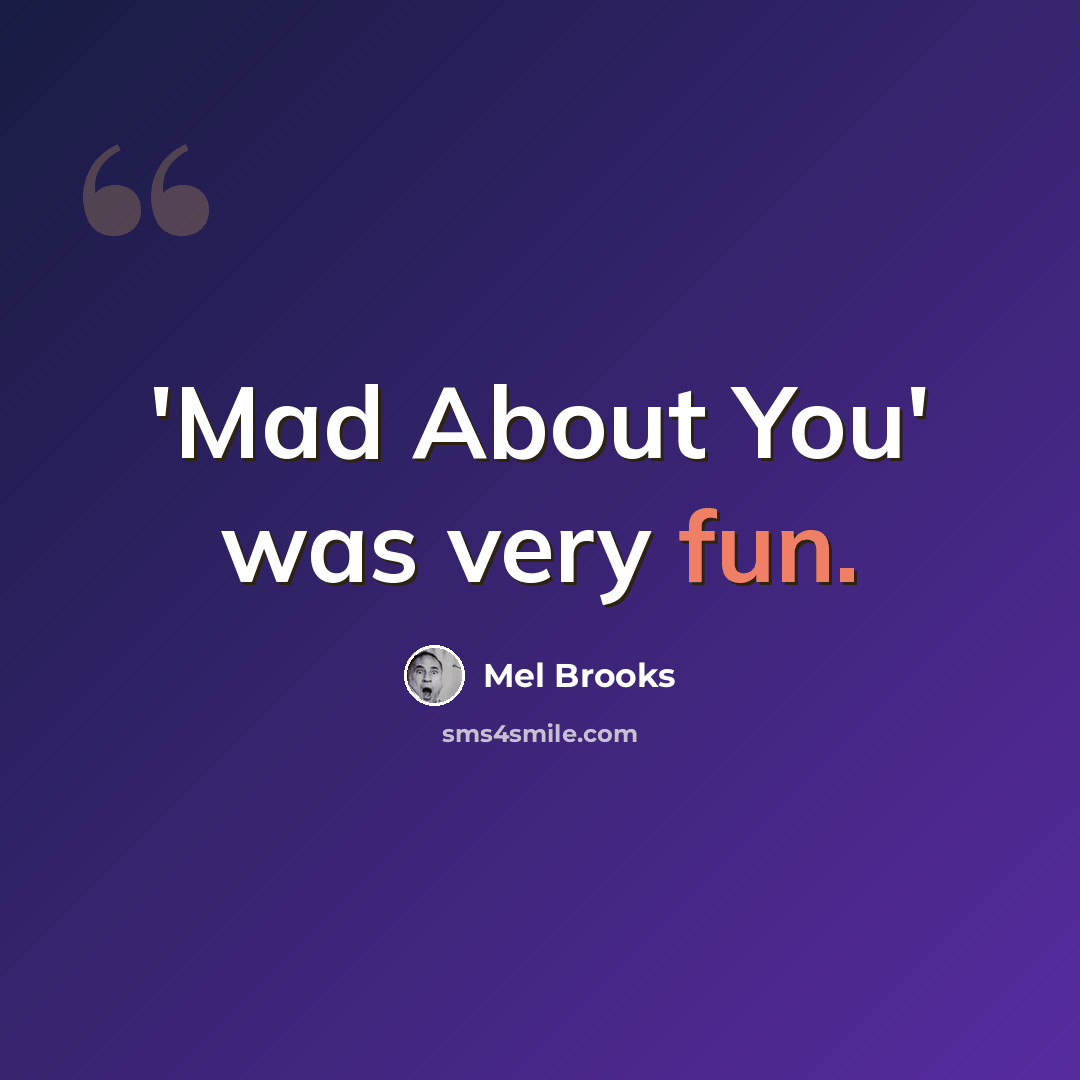 “'Mad About You' was very fun.” quote by Mel Brooks