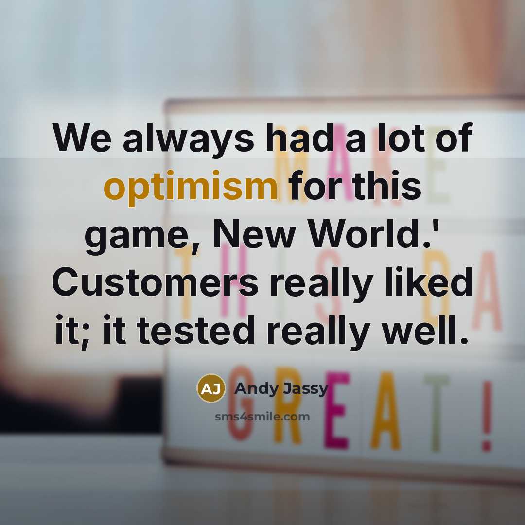 “We always had a lot of optimism for this game, New World.' Customers really liked it; it tested really well.” quote by Andy Jassy