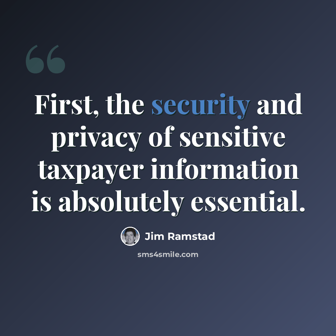“First, the security and privacy of sensitive taxpayer information is absolutely essential.” quote by Jim Ramstad