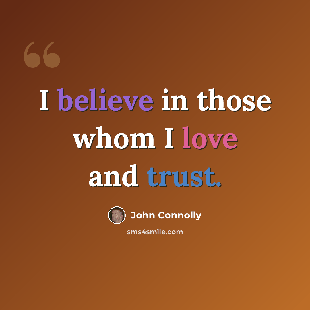 “I believe in those whom I love and trust.” quote by John Connolly