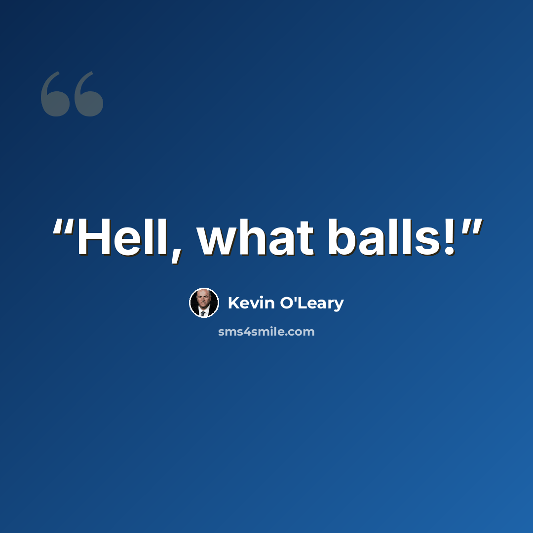 “Hell, what balls!” quote by Kevin O'Leary