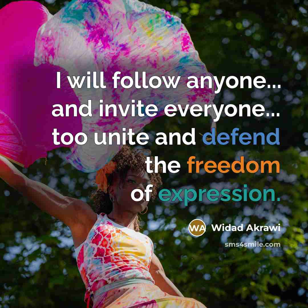 “I will follow anyone... and invite everyone... too unite and defend the freedom of expression.” quote by Widad Akrawi