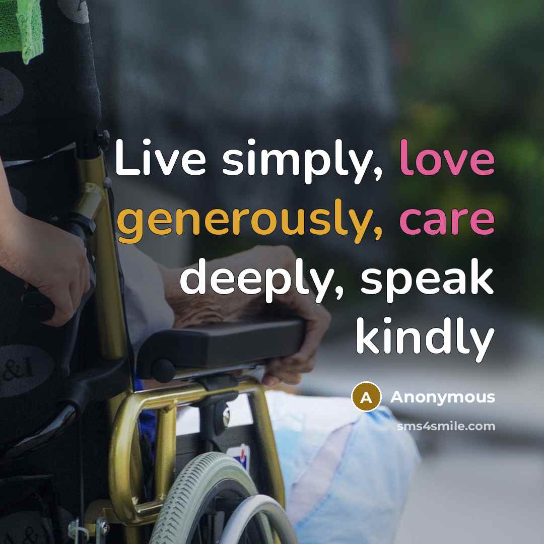 “Live simply, love generously, care deeply, speak kindly” quote by Anonymous