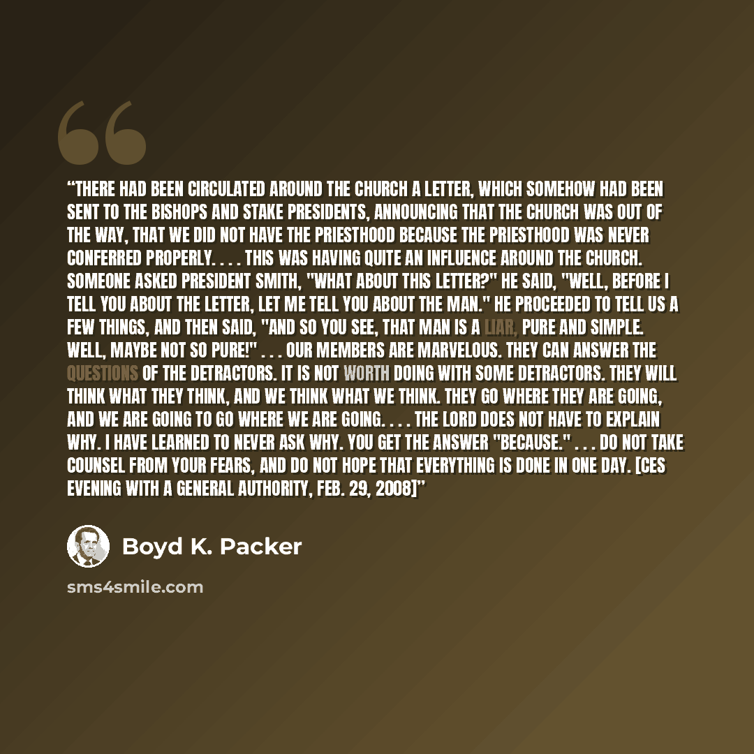 “There had been circulated around the Church a letter, which somehow had been sent to the bishops and stake presidents, announcing that the Church was out of the way, that we did not have the priesthood because the priesthood was never conferred properly. . . . This was having quite an influence…” quote by Boyd K. Packer