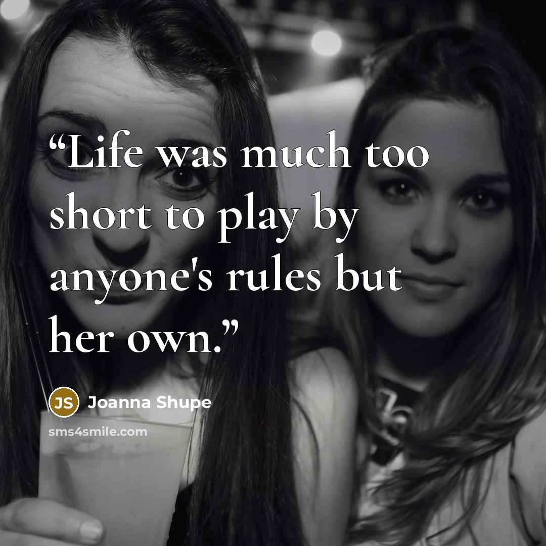 “Life was much too short to play by anyone's rules but her own.” quote by Joanna Shupe