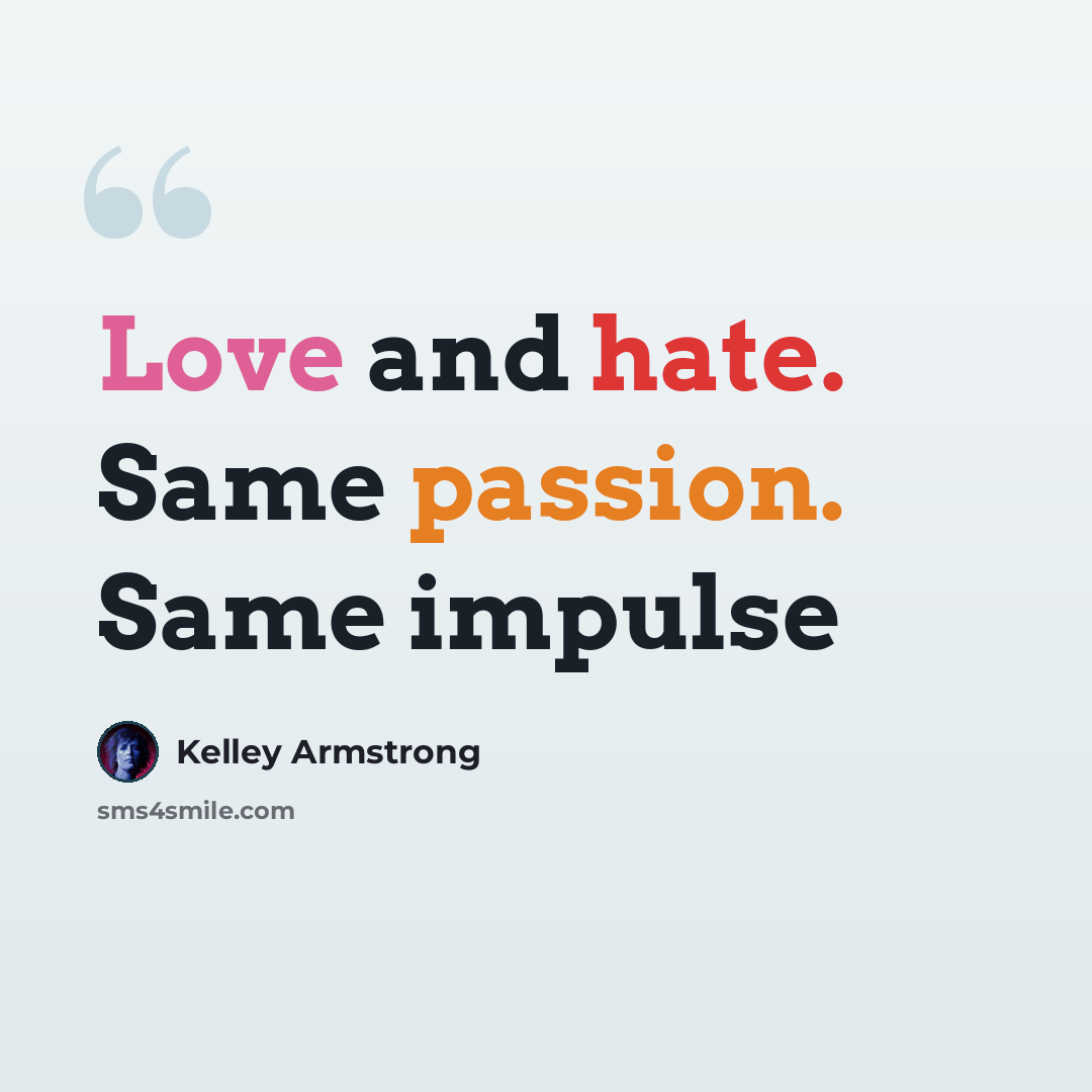 “Love and hate. Same passion. Same impulse” quote by Kelley Armstrong