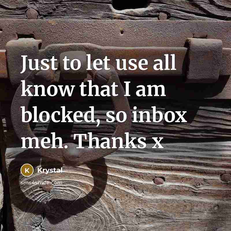 “Just to let use all know that I am blocked, so inbox meh. Thanks x” quote by Krystal