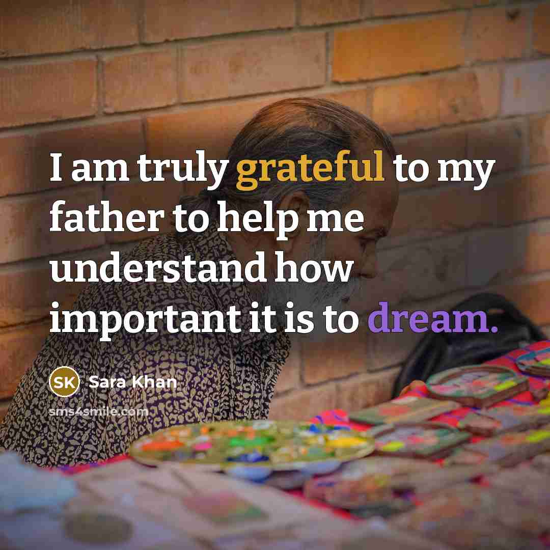 “I am truly grateful to my father to help me understand how important it is to dream.” quote by Sara Khan