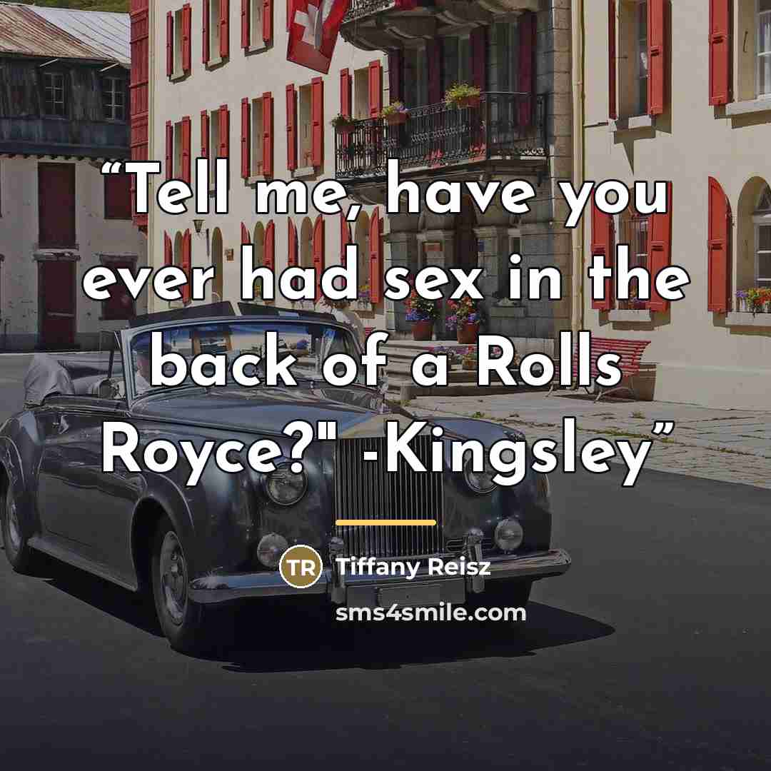 “Tell me, have you ever had sex in the back of a Rolls Royce?" -Kingsley” quote by Tiffany Reisz