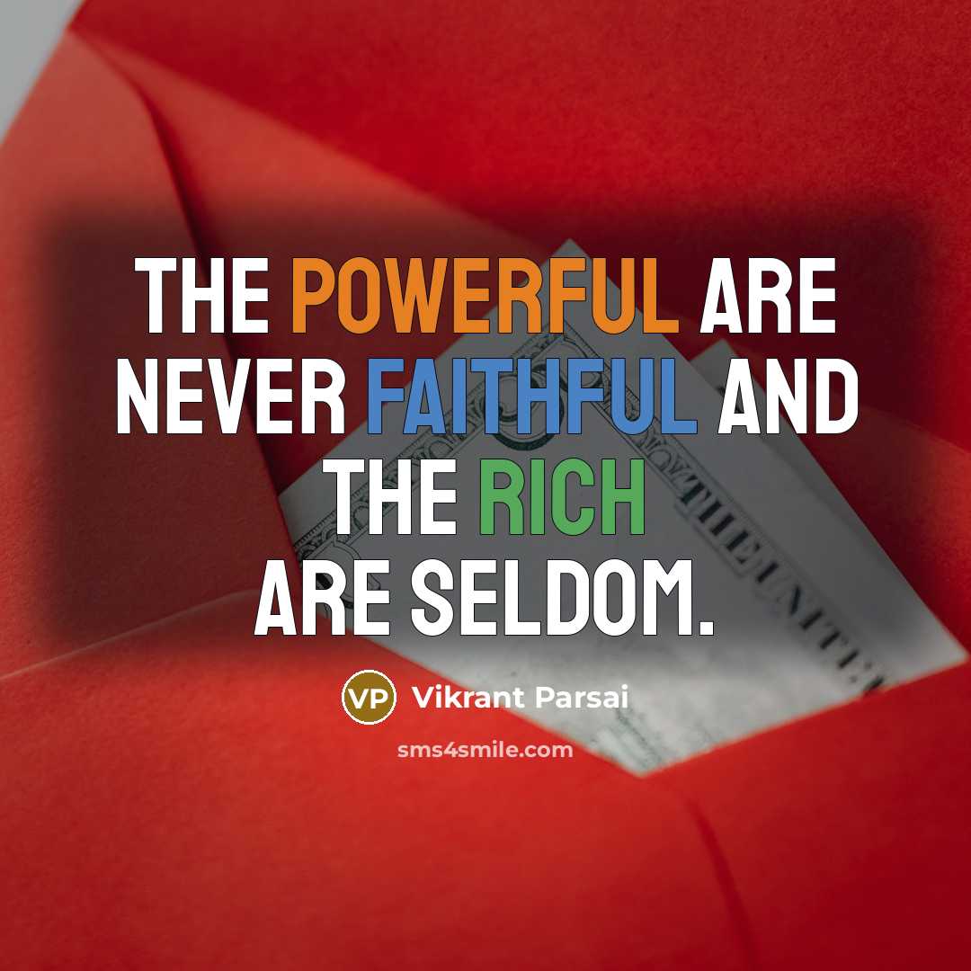 “The powerful are never faithful and the rich are seldom.” quote by Vikrant Parsai