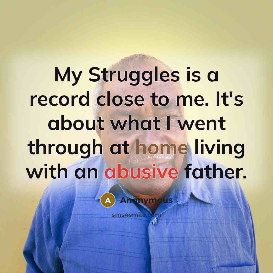“My Struggles is a record close to me. It's about what I went through at home living with an abusive father.” quote by Anonymous