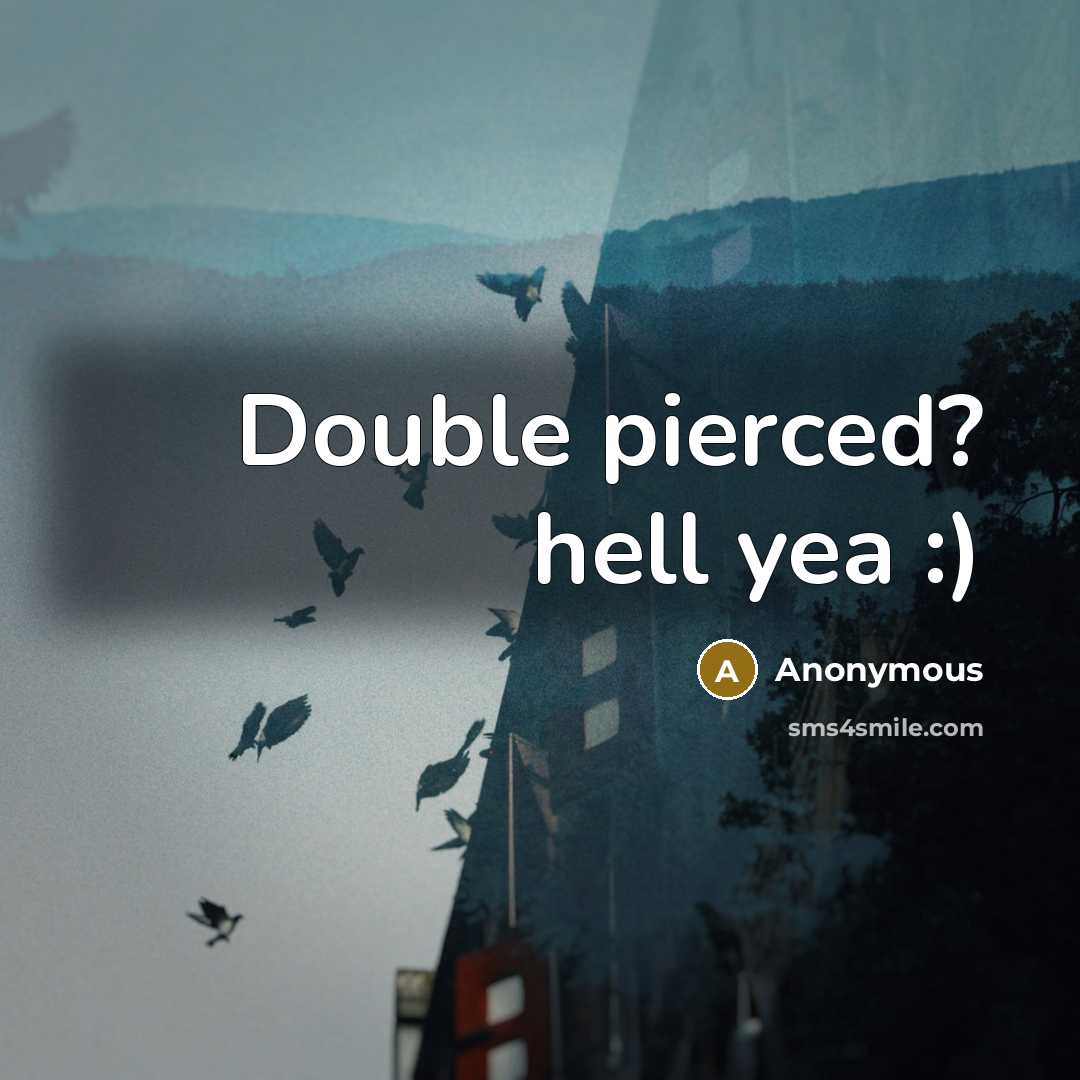“Double pierced? hell yea :)” quote by Anonymous