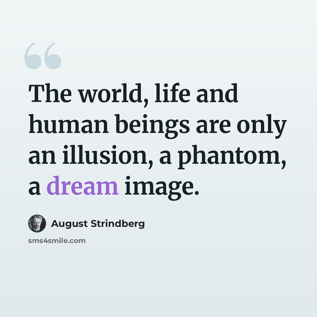 “The world, life and human beings are only an illusion, a phantom, a dream image.” quote by August Strindberg