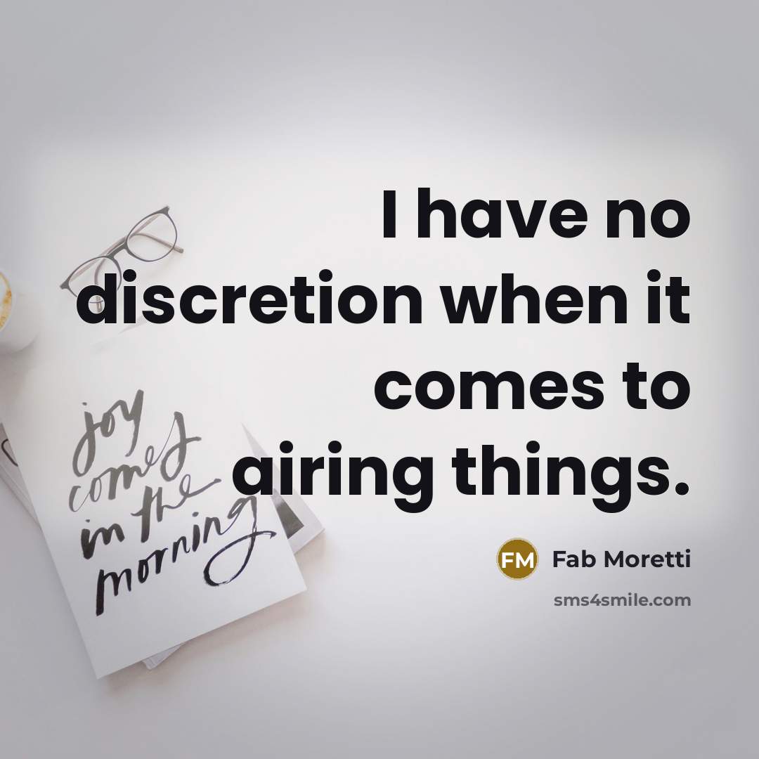 “I have no discretion when it comes to airing things.” quote by Fab Moretti
