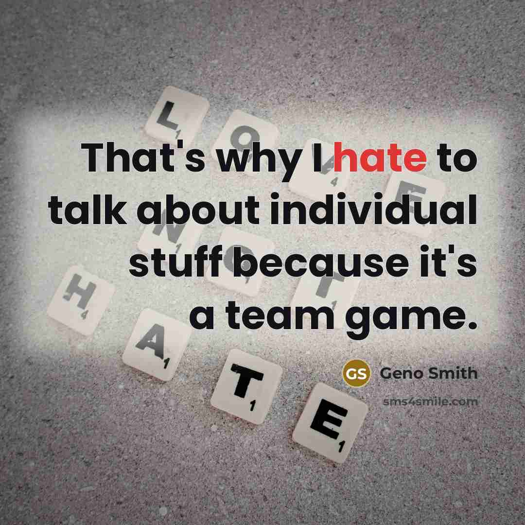 “That's why I hate to talk about individual stuff because it's a team game.” quote by Geno Smith