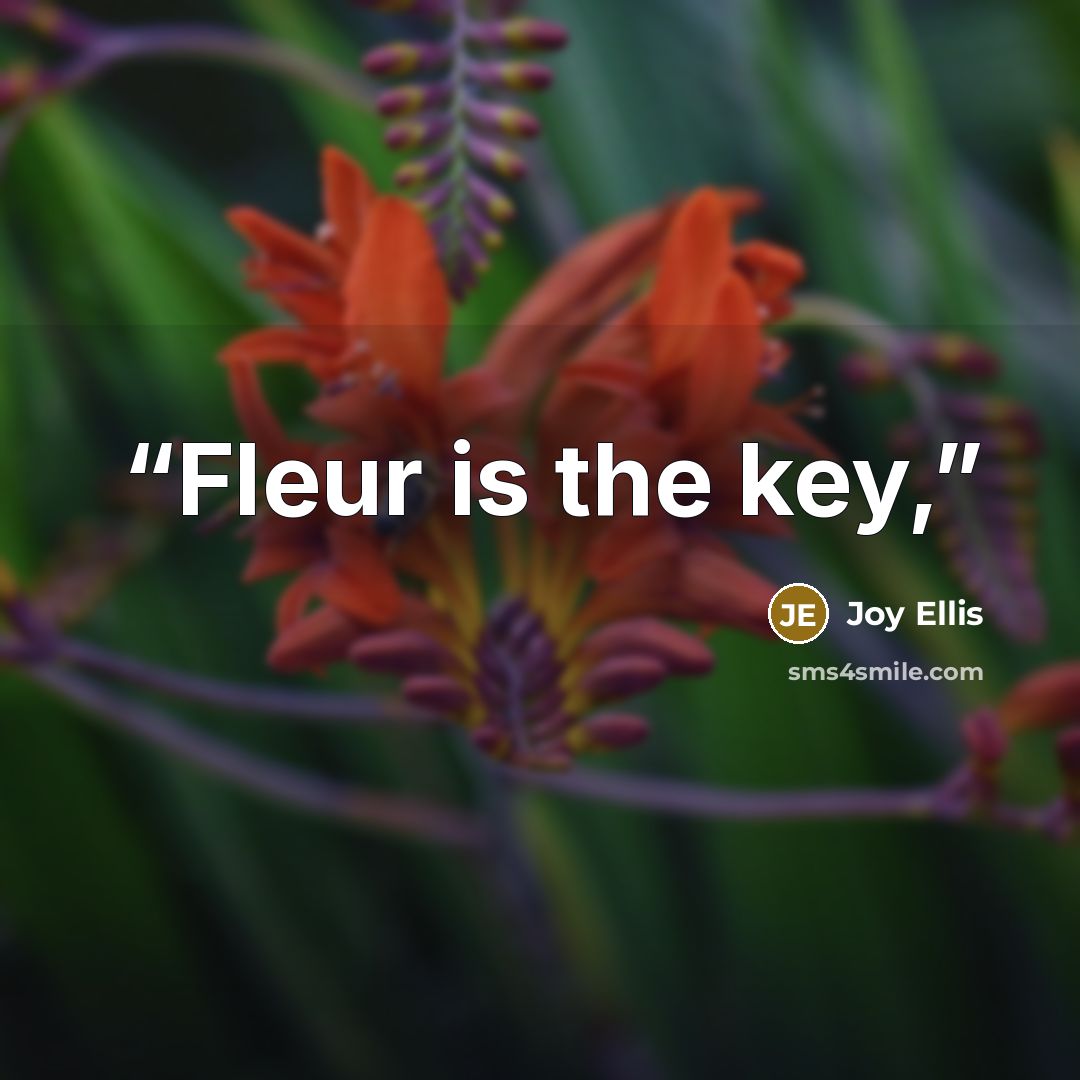 “Fleur is the key,” quote by Joy Ellis