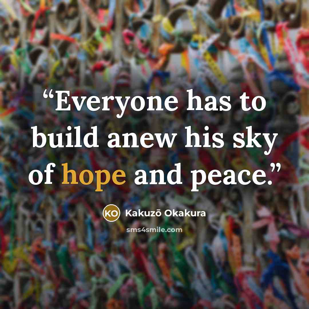 “Everyone has to build anew his sky of hope and peace.” quote by Kakuzo Okakura