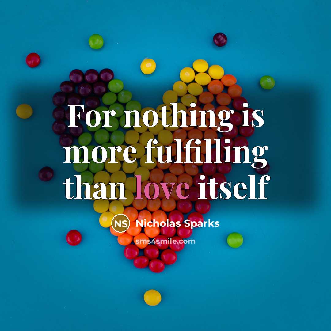 “For nothing is more fulfilling than love itself” quote by Nicholas Sparks