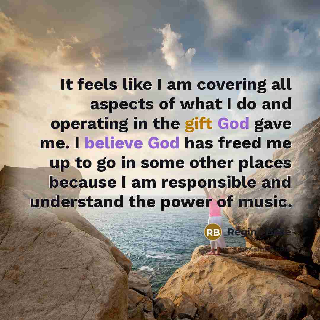 “It feels like I am covering all aspects of what I do and operating in the gift God gave me. I believe God has freed me up to go in some other places because I am responsible and understand the power of music.” quote by Regina Belle