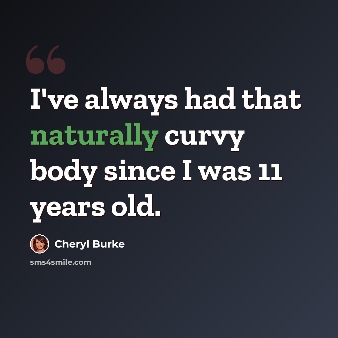 “I've always had that naturally curvy body since I was 11 years old.” quote by Cheryl Burke