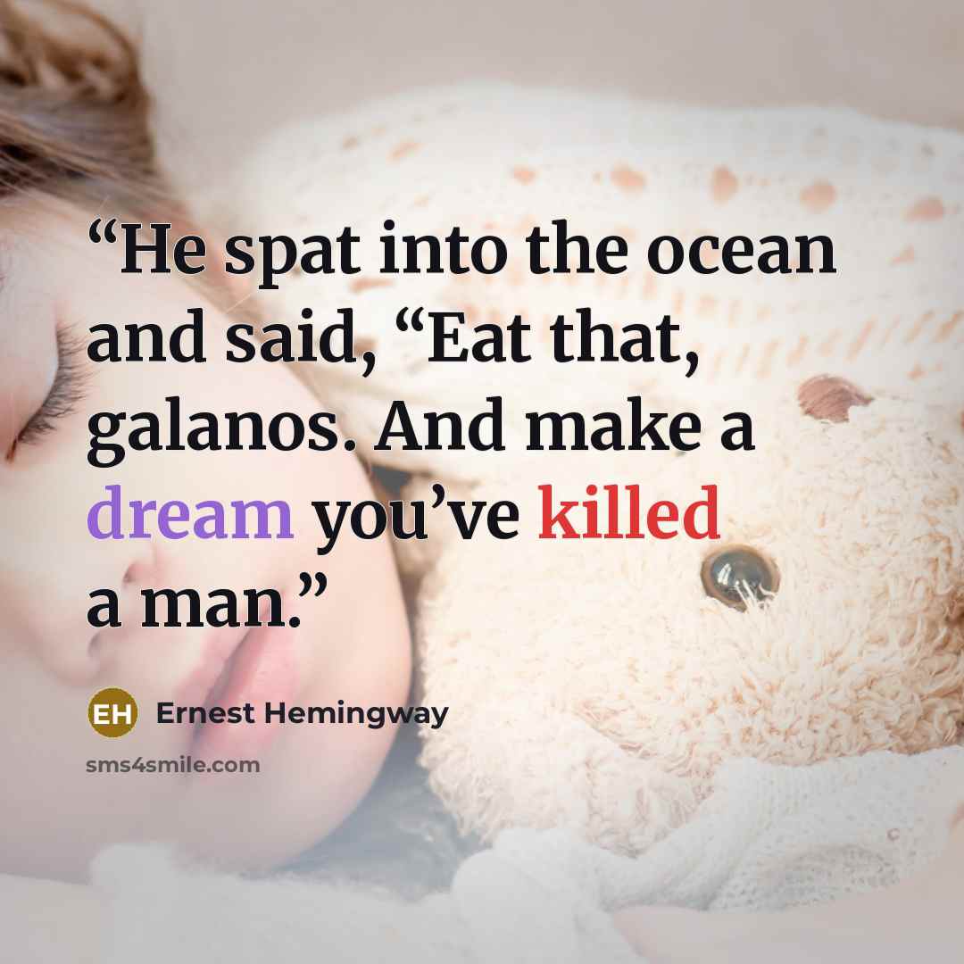 “He spat into the ocean and said, “Eat that, galanos. And make a dream you’ve killed a man.” quote by Ernest Hemingway