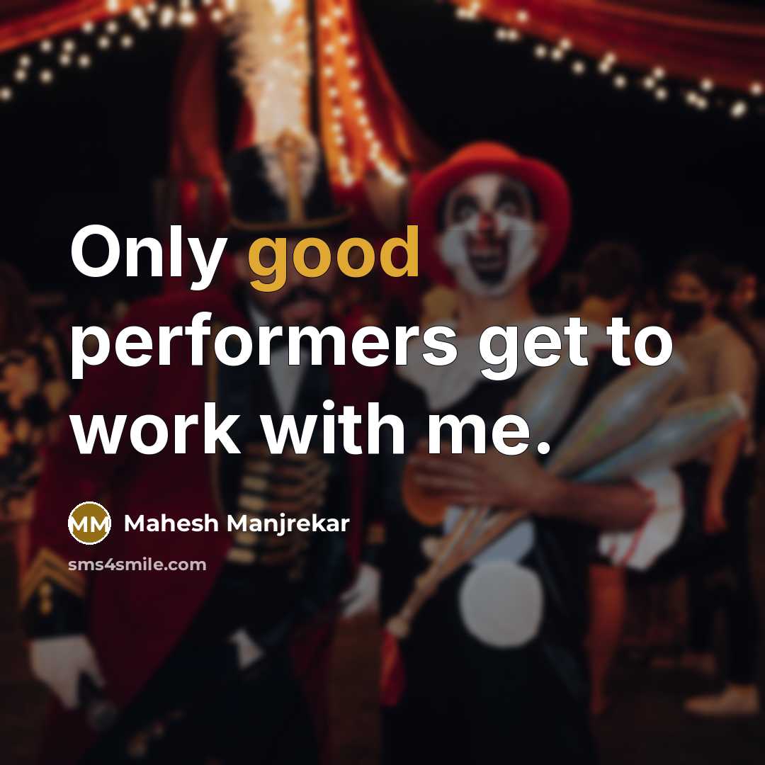 “Only good performers get to work with me.” quote by Mahesh Manjrekar