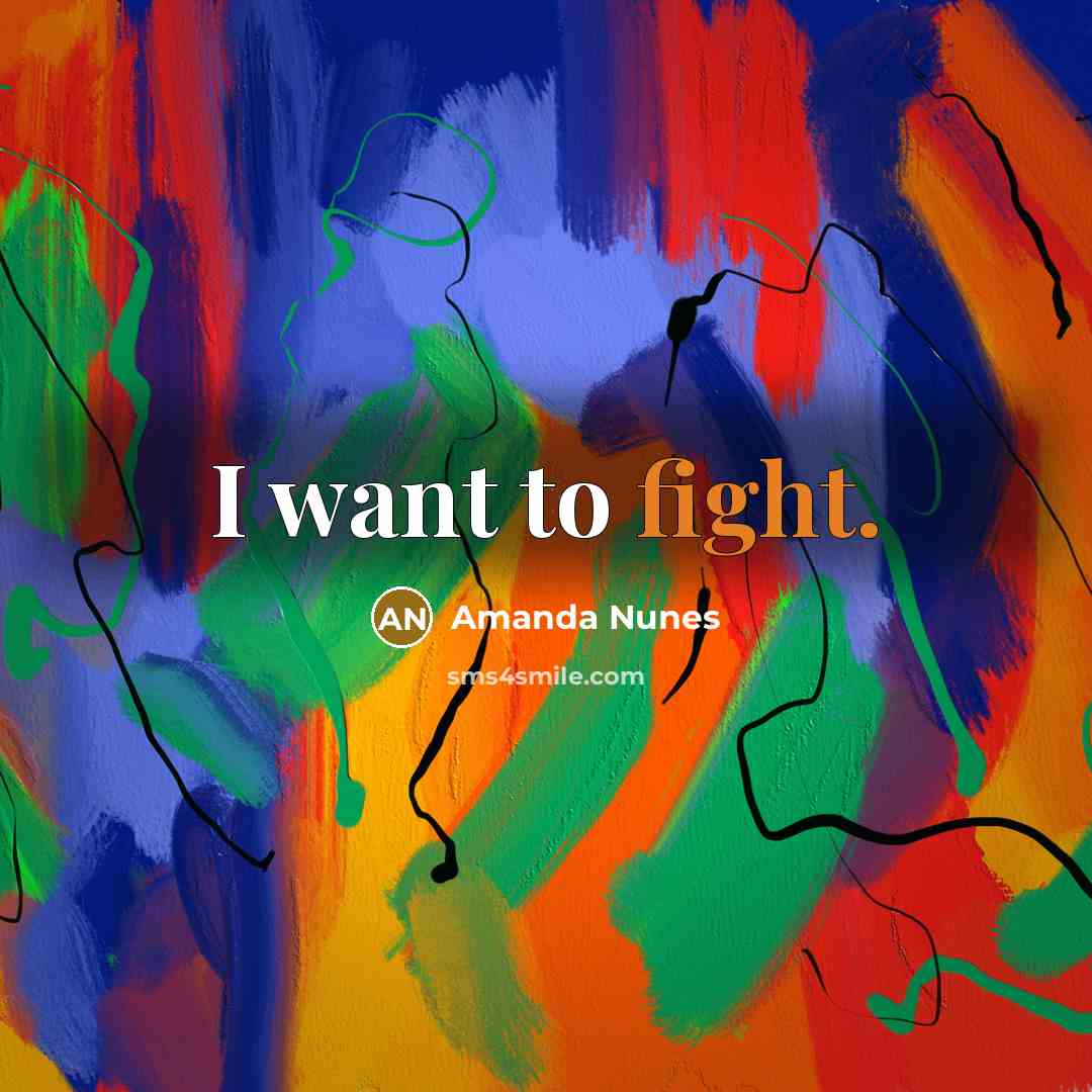 “I want to fight.” quote by Amanda Nunes