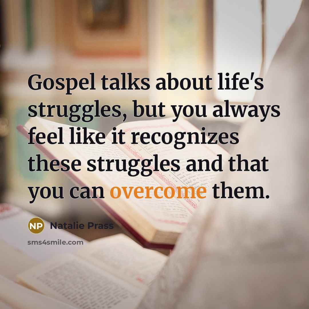 “Gospel talks about life's struggles, but you always feel like it recognizes these struggles and that you can overcome them.” quote by Natalie Prass