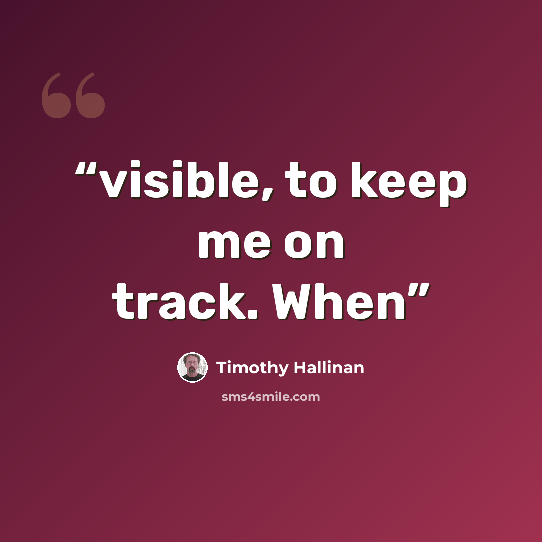 “visible, to keep me on track. When” quote by Timothy Hallinan