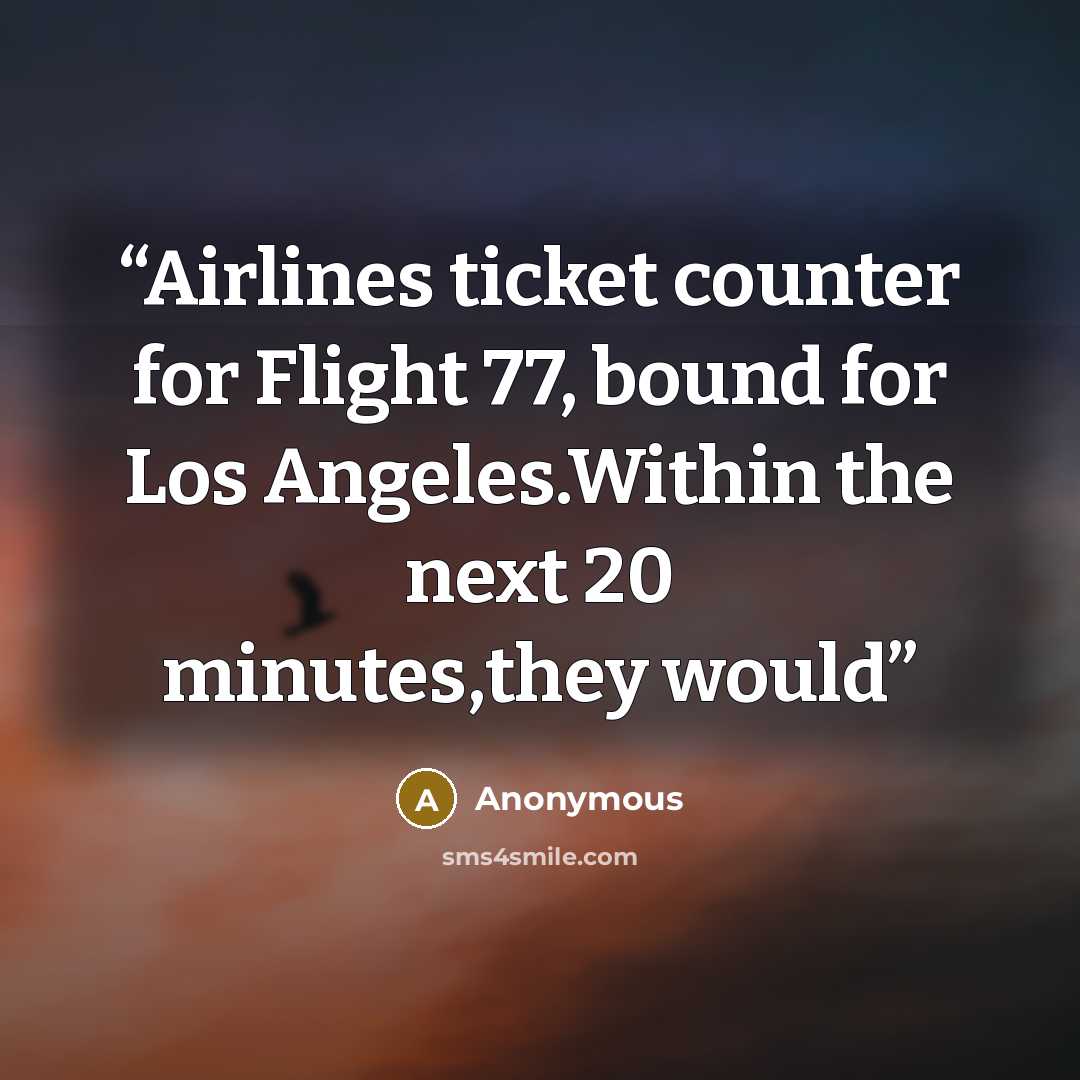 “Airlines ticket counter for Flight 77, bound for Los Angeles.Within the next 20 minutes,they would” quote by Anonymous