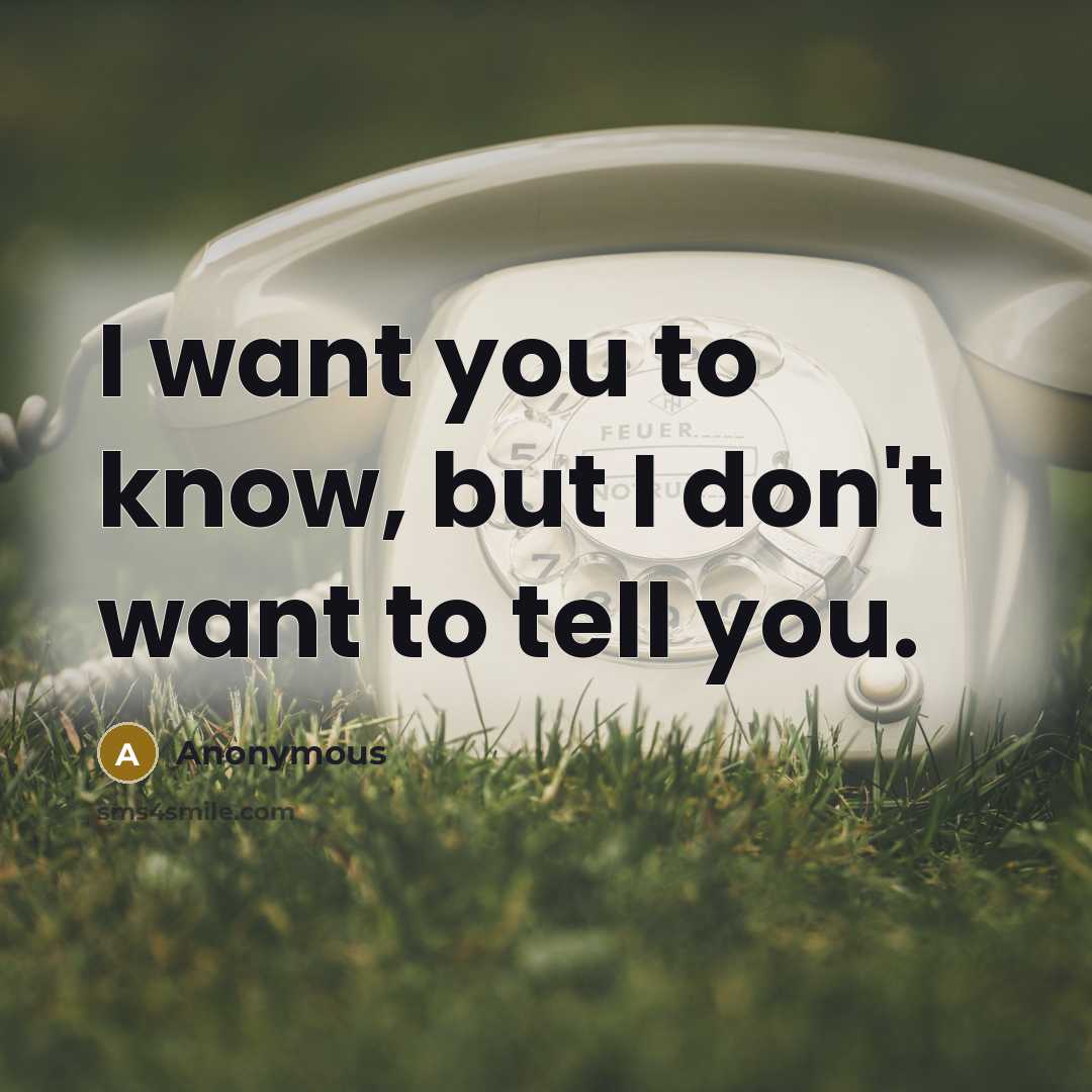 “I want you to know, but I don't want to tell you.” quote by Anonymous