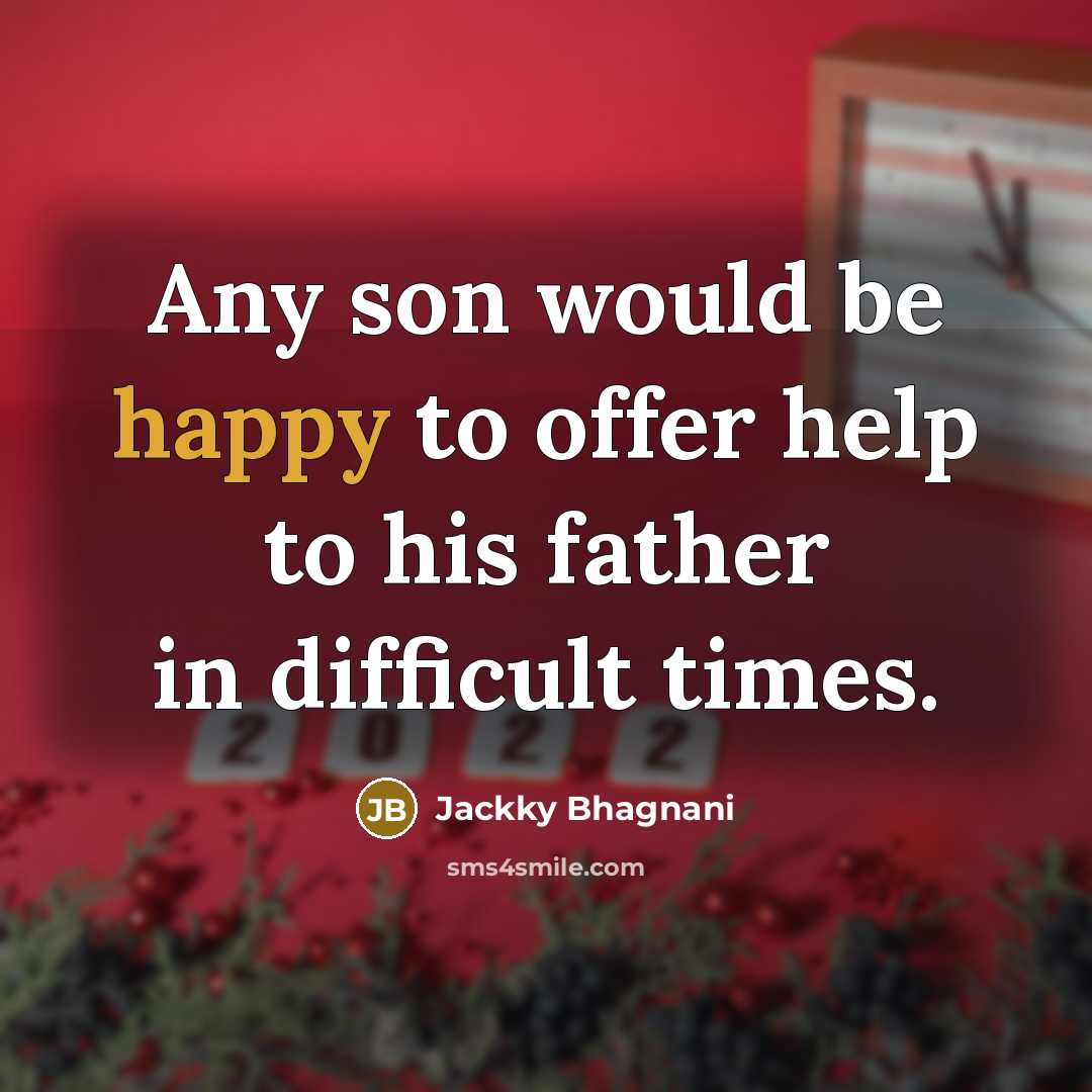 “Any son would be happy to offer help to his father in difficult times.” quote by Jackky Bhagnani