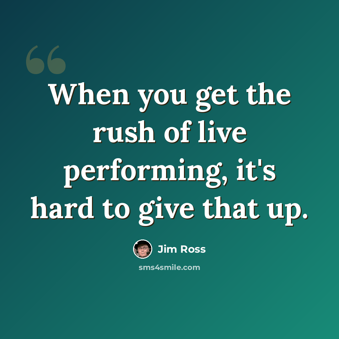 “When you get the rush of live performing, it's hard to give that up.” quote by Jim Ross