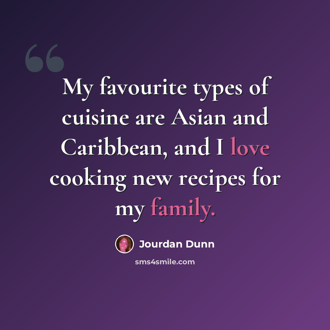 “My favourite types of cuisine are Asian and Caribbean, and I love cooking new recipes for my family.” quote by Jourdan Dunn