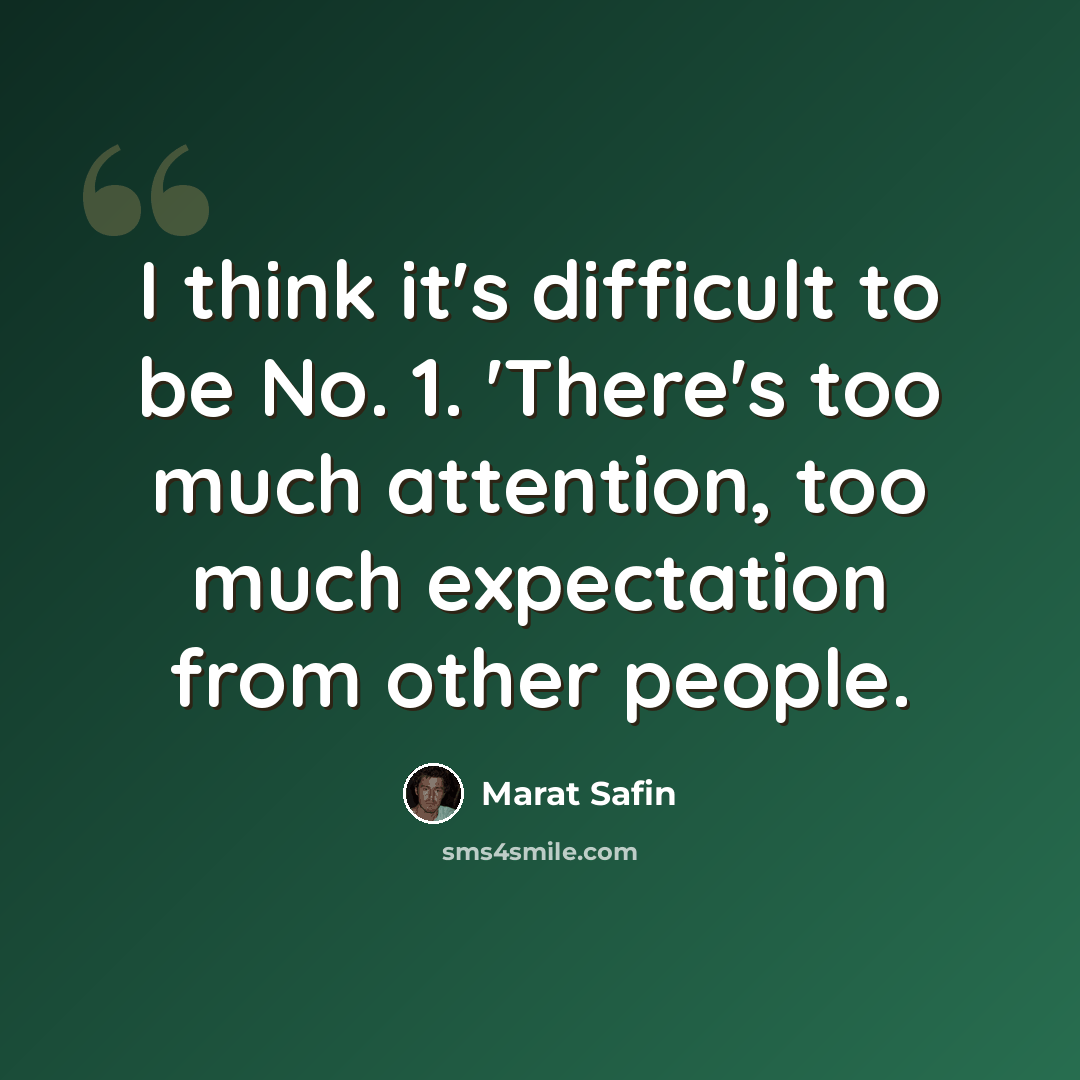 “I think it's difficult to be No. 1. 'There's too much attention, too much expectation from other people.” quote by Marat Safin