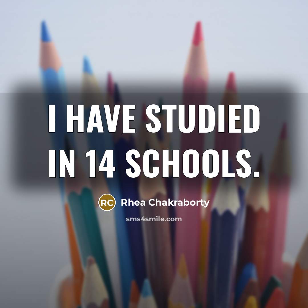 “I have studied in 14 schools.” quote by Rhea Chakraborty