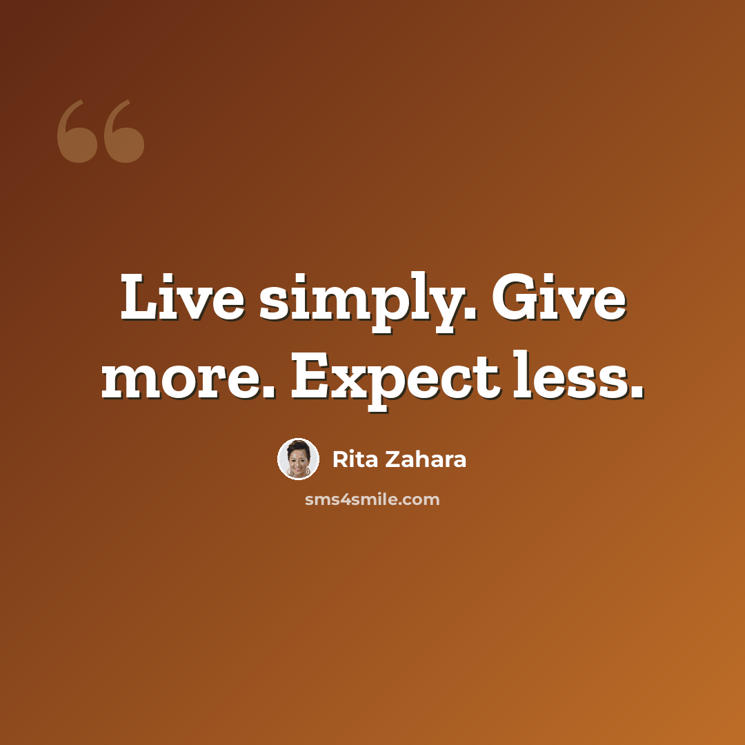 “Live simply. Give more. Expect less.” quote by Rita Zahara