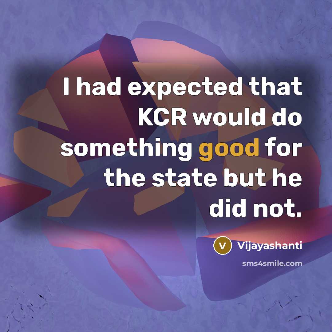 “I had expected that KCR would do something good for the state but he did not.” quote by Vijayashanti
