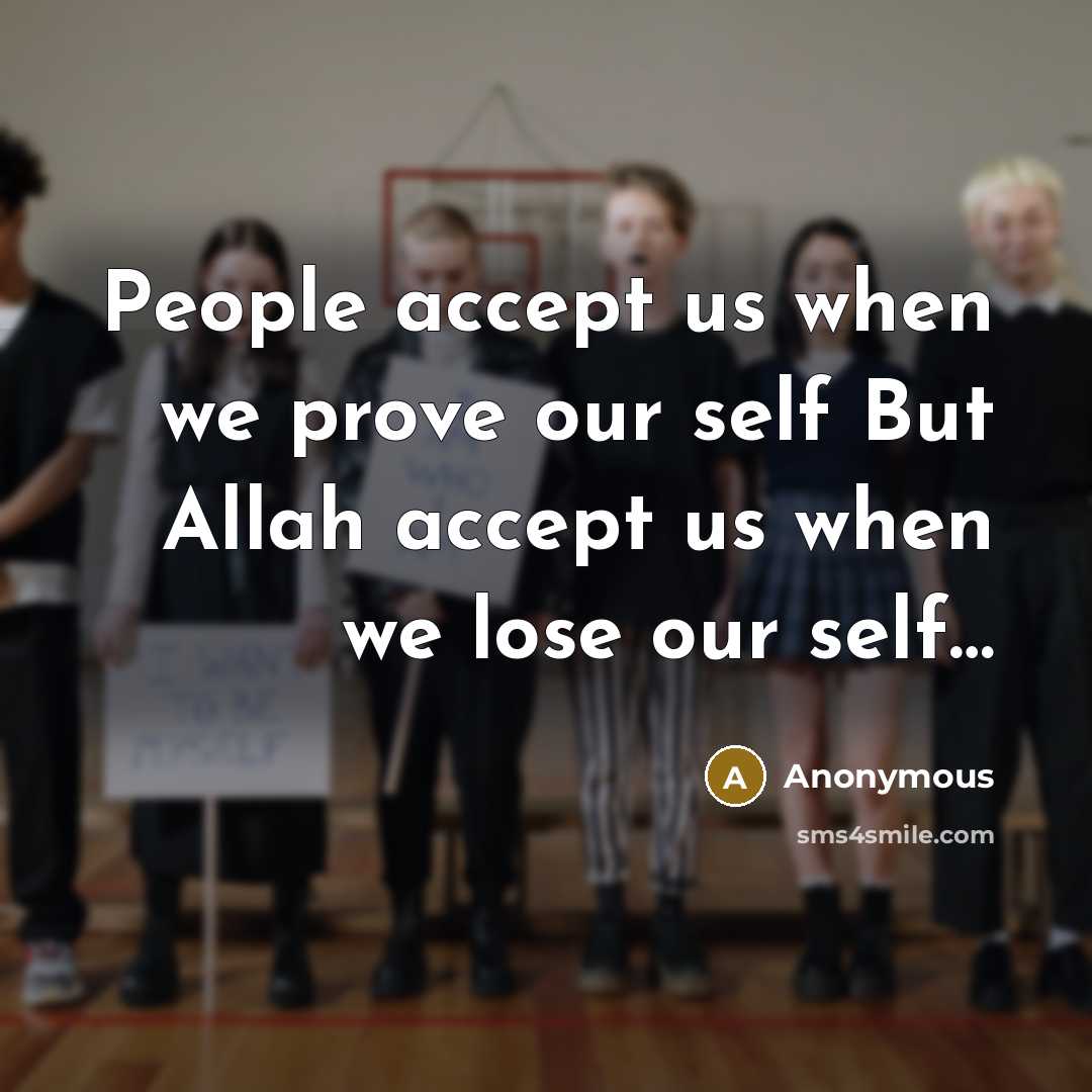 “People accept us when we prove our self But Allah accept us when we lose our self…” quote by Anonymous